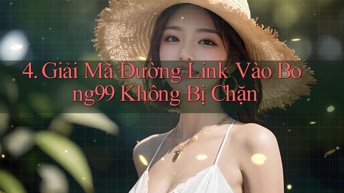 4. Giải Mã Đường Link Vào Bong99 Không Bị Chặn 4. Giải Mã Đường Link Vào Bong99 Không Bị Chặn