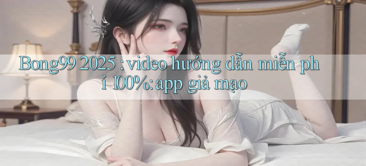 bong99   Game 24h   Ứng Dụng Cập Nhật