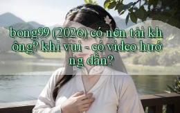 bong99 (2026) có nên tải không khi vui   có video hướng dẫn