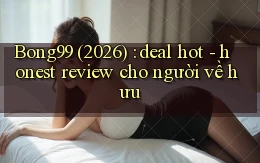 Bong99 (2026) deal hot   honest review cho người về hưu