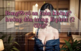 Bong99 có an toàn không hướng dẫn trong 10 phút (2026)