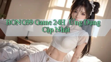 bong99   Game 24h ｜ Ứng Dụng Cập Nhật