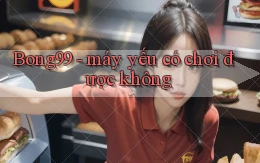 Bong99   máy yếu có chơi được không