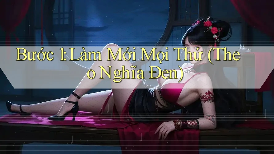 Bước 1: Làm Mới Mọi Thứ (Theo Nghĩa Đen)