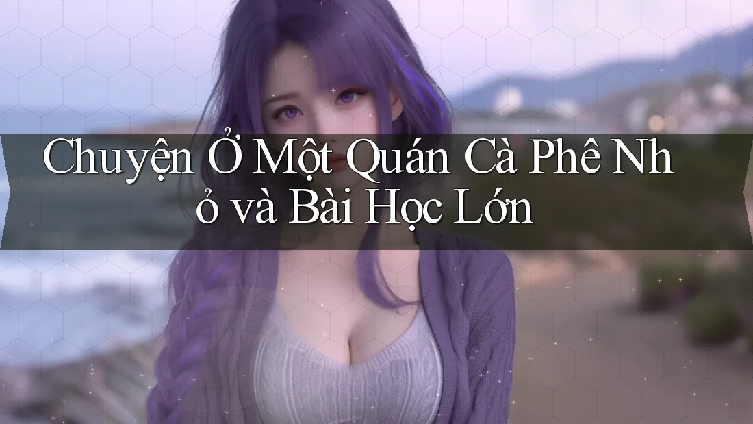 Chuyện Ở Một Quán Cà Phê Nhỏ và Bài Học Lớn