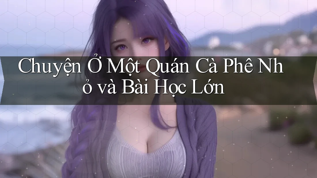 Chuyện Ở Một Quán Cà Phê Nhỏ và Bài Học Lớn