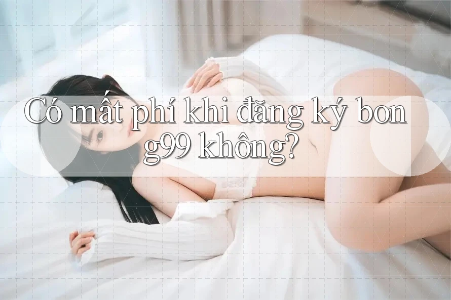 Có mất phí khi đăng ký bong99 không?