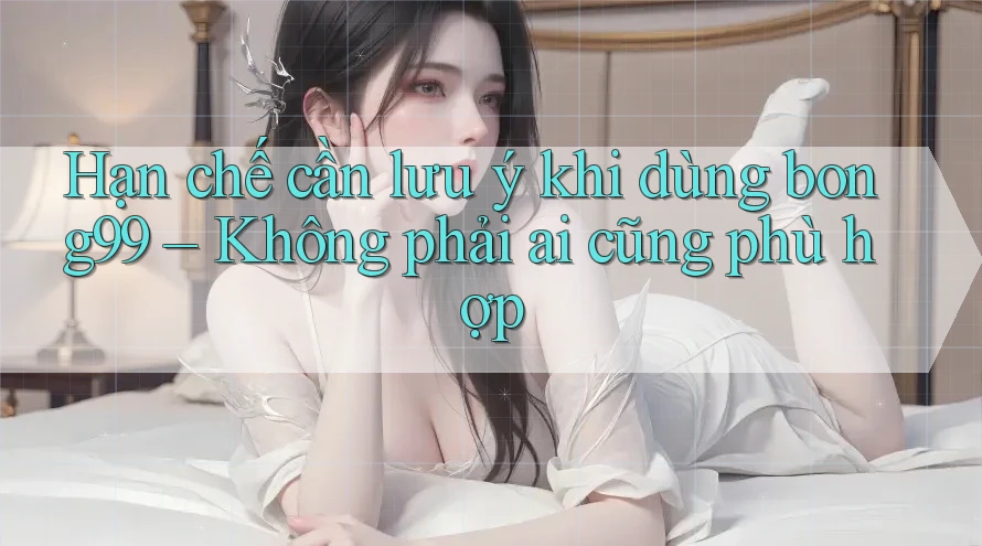 Hạn chế cần lưu ý khi dùng bong99 – Không phải ai cũng phù hợp
