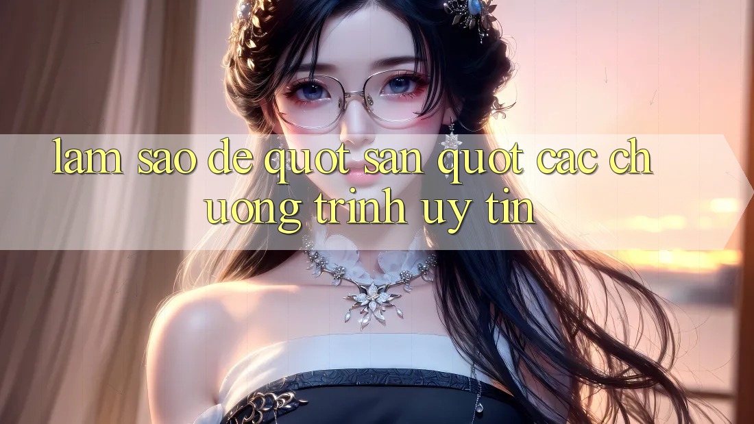 Làm Sao Để " Săn" Các Chương Trình Uy Tín?