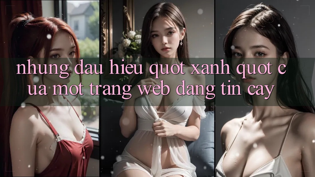 Những Dấu Hiệu " Xanh" Của Một Trang Web Đáng Tin Cậy