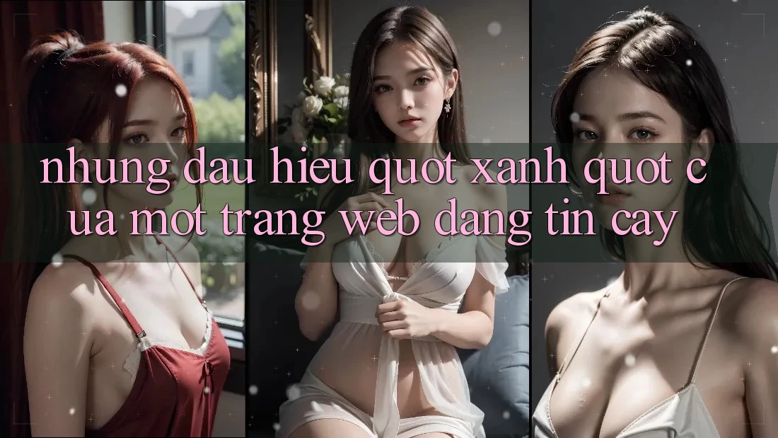 Những Dấu Hiệu " Xanh" Của Một Trang Web Đáng Tin Cậy