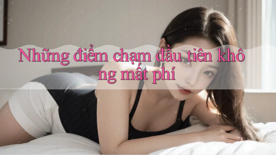 Những điểm chạm đầu tiên không mất phí