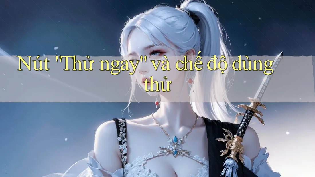 Nút “Thử ngay” và chế độ dùng thử