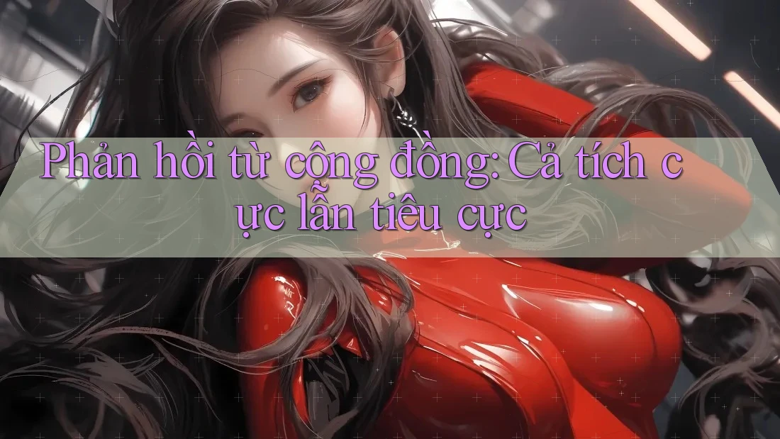 Phản hồi từ cộng đồng: Cả tích cực lẫn tiêu cực