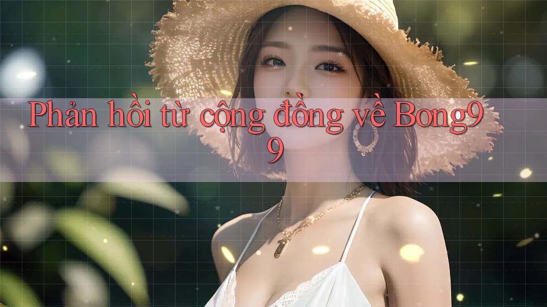 Phản hồi từ cộng đồng về bong99