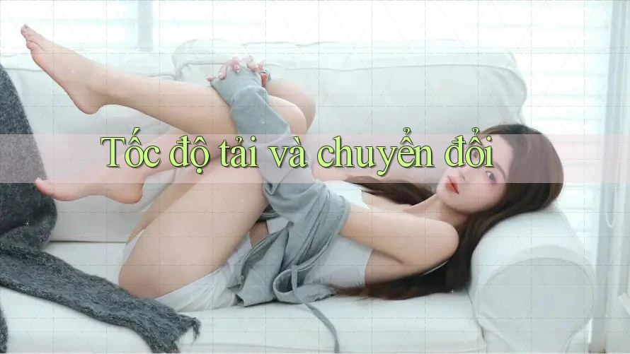 Tốc độ tải và chuyển đổi
