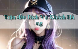 Trận đấu Dịch vụ khách hàng