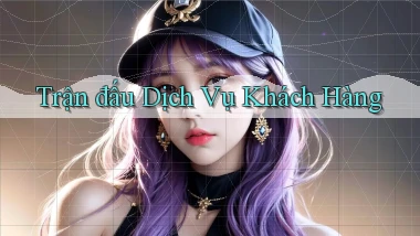 Trận đấu Dịch vụ khách hàng