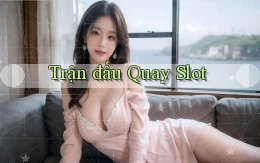 Trận đấu Quay slot