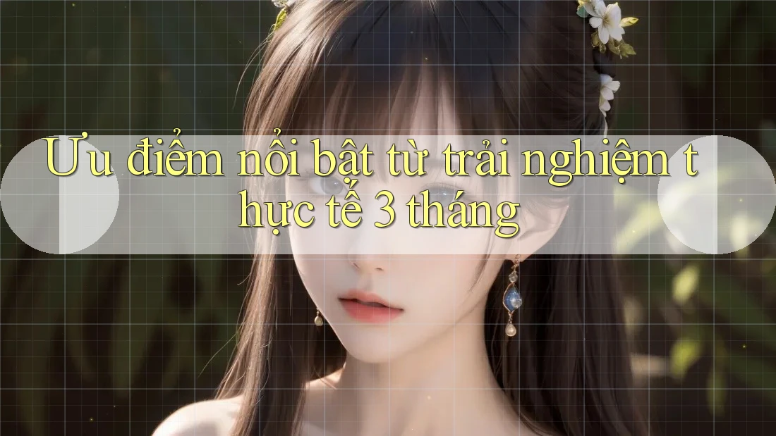 Ưu điểm nổi bật từ trải nghiệm thực tế 3 tháng