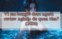 Vì sao bong99 được người review nghiệp dư quan tâm (2026)